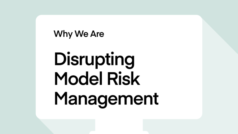 Why We Are Disrupting Model Risk Management