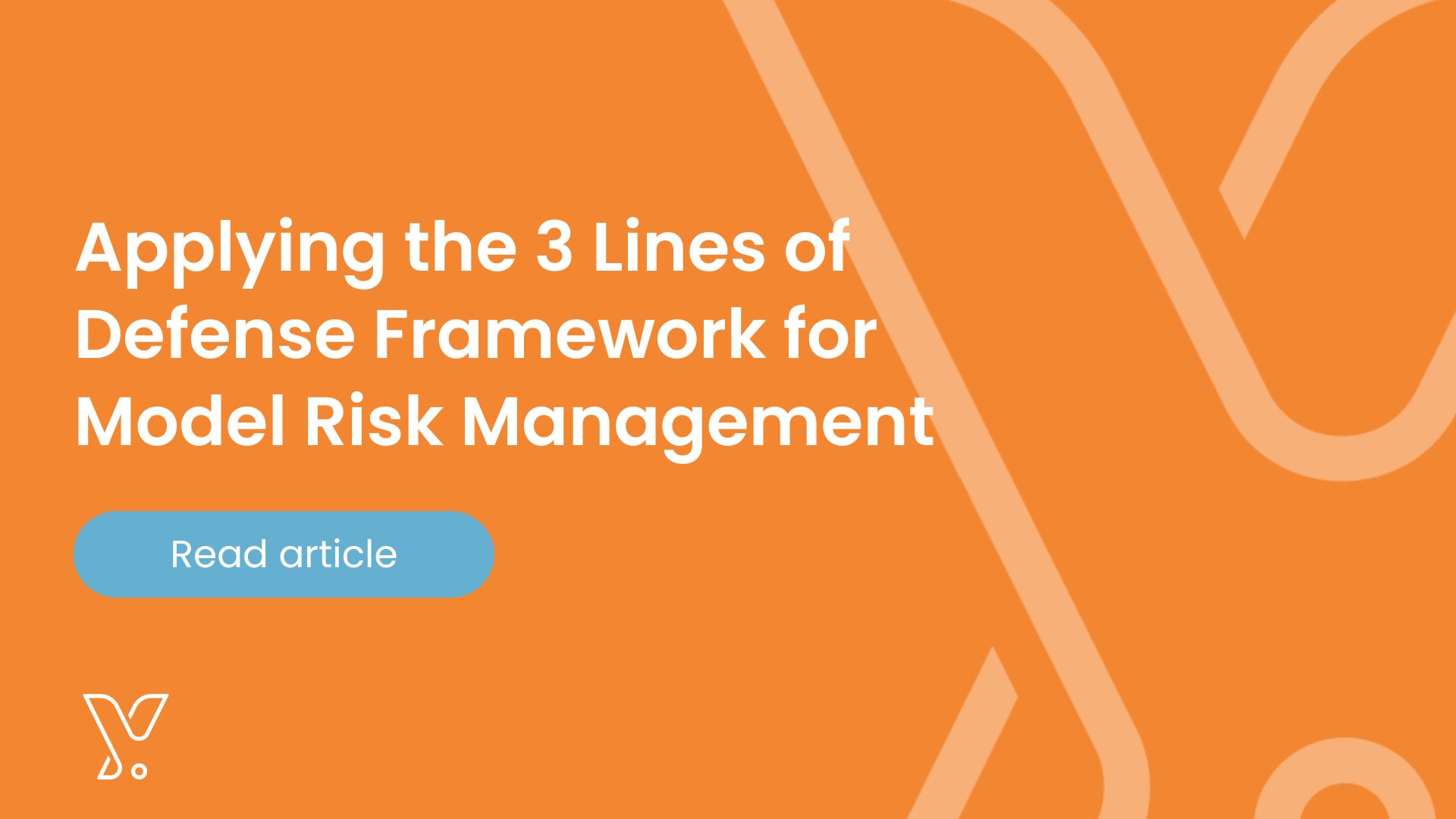 Applying the 3 Lines of Defense Framework to Model Risk Management