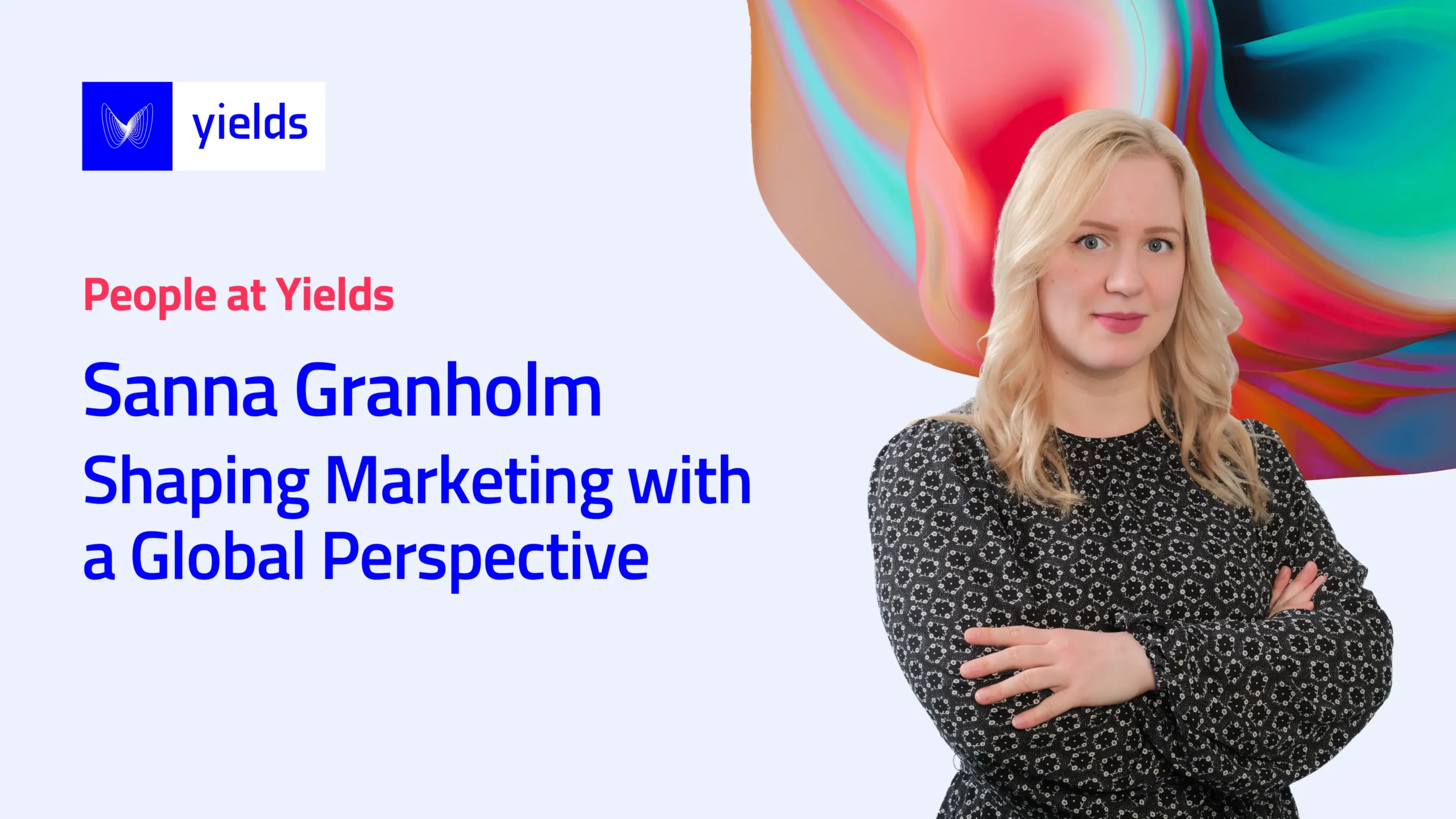 Sanna Granholm: Head of Marketing at Yields Sanna Granholm