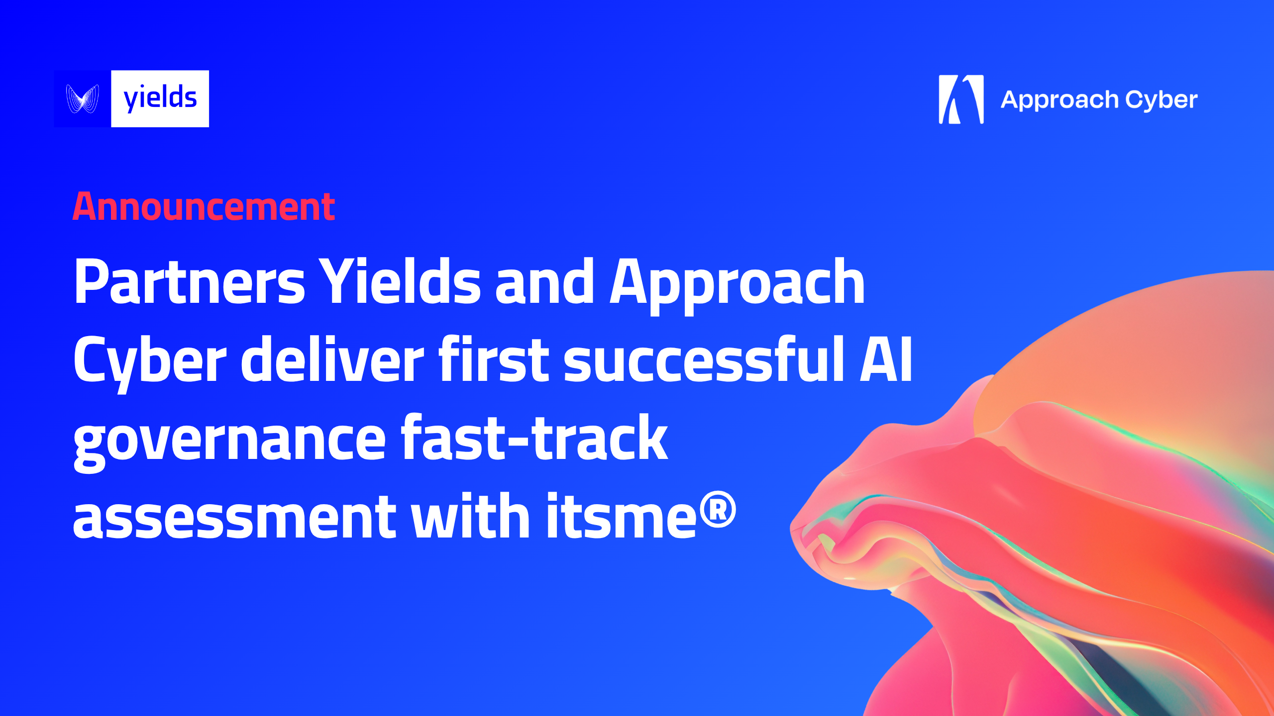 Partners Yields and Approach Cyber deliver first successful AI governance fast-track assessment with itsme® Announcement YieldsxApproach