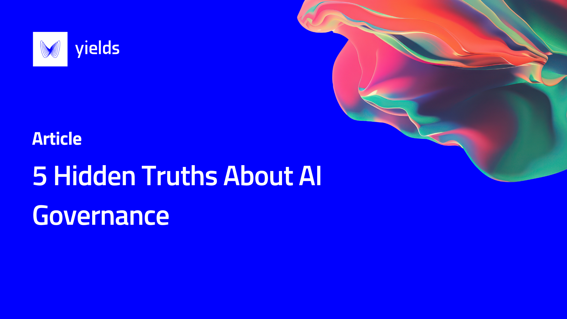 5 hidden truths about AI governance 5 Hidden Truths About AI Governance
